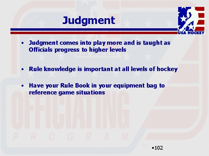 Judgment • Judgment comes into play more and is taught as Officials progress to