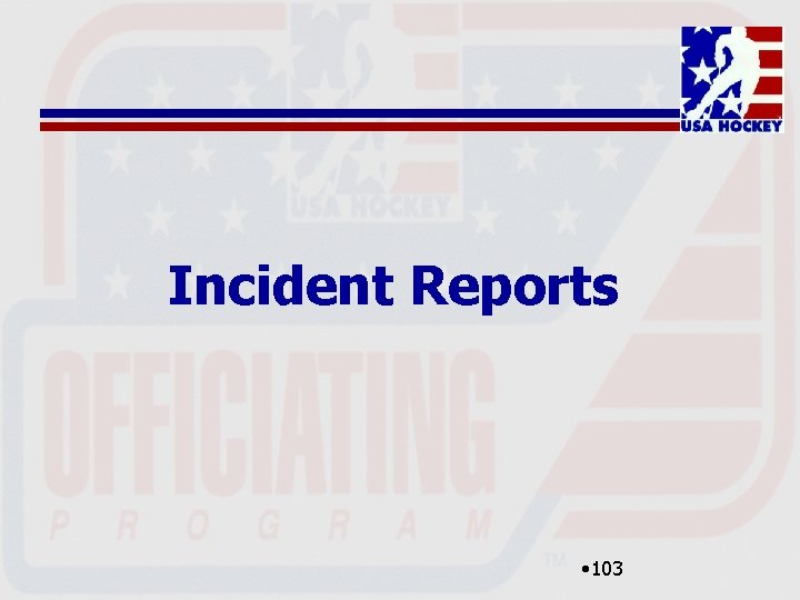 Incident Reports • 103 