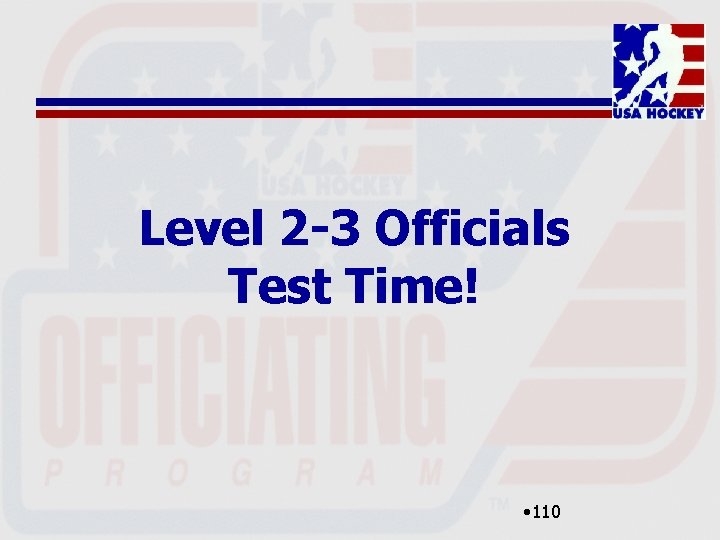 Level 2 -3 Officials Test Time! • 110 