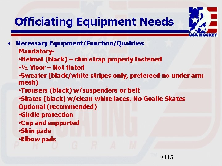 Officiating Equipment Needs • Necessary Equipment/Function/Qualities Mandatory • Helmet (black) – chin strap properly