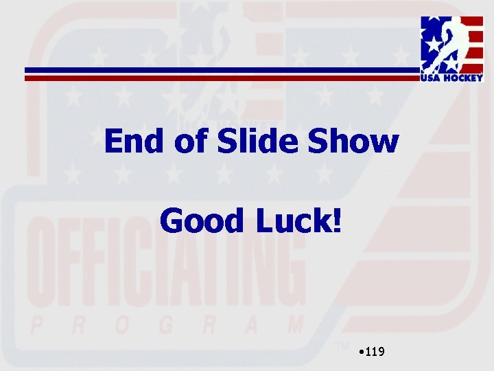 End of Slide Show Good Luck! • 119 