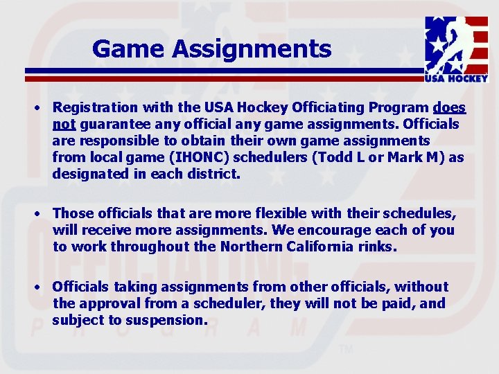 Game Assignments • Registration with the USA Hockey Officiating Program does not guarantee any