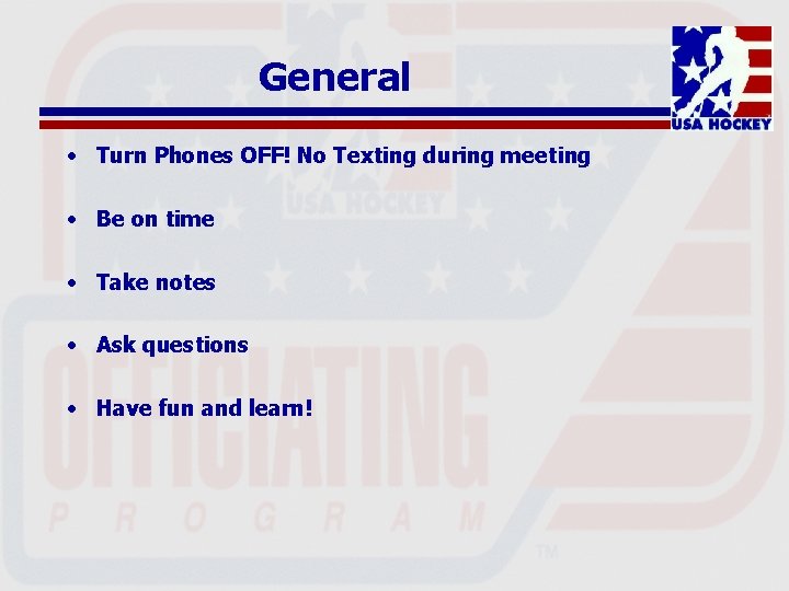 General • Turn Phones OFF! No Texting during meeting • Be on time •