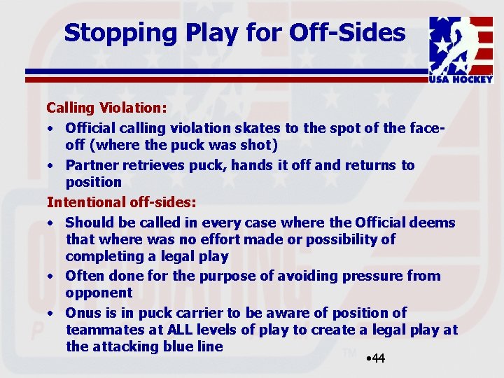 Stopping Play for Off-Sides Calling Violation: • Official calling violation skates to the spot