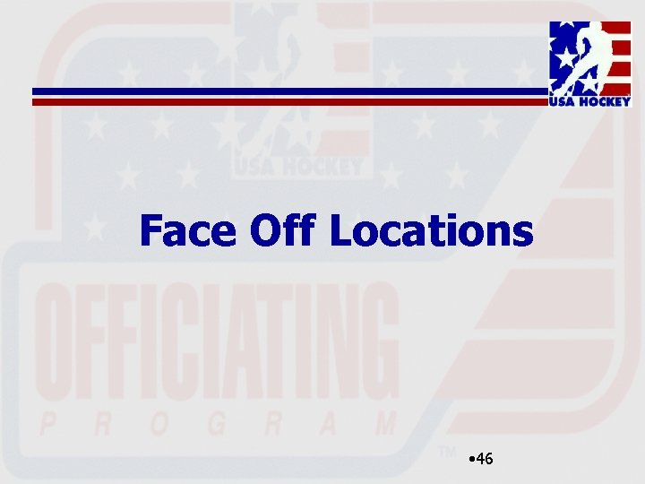 Face Off Locations • 46 