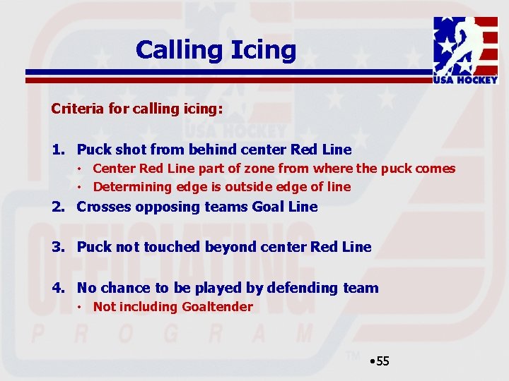 Calling Icing Criteria for calling icing: 1. Puck shot from behind center Red Line