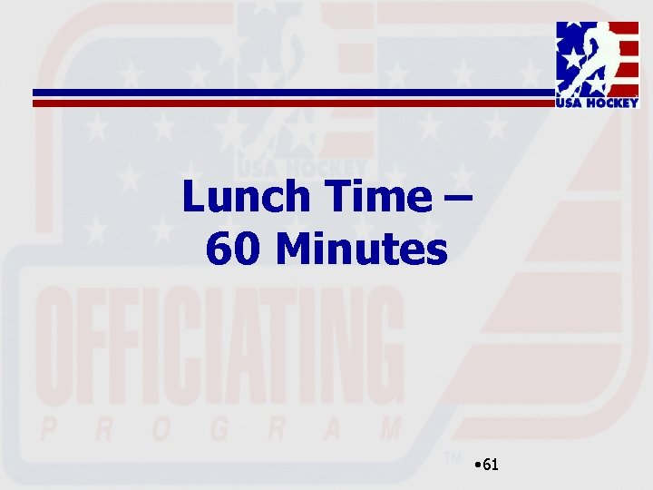 Lunch Time – 60 Minutes • 61 