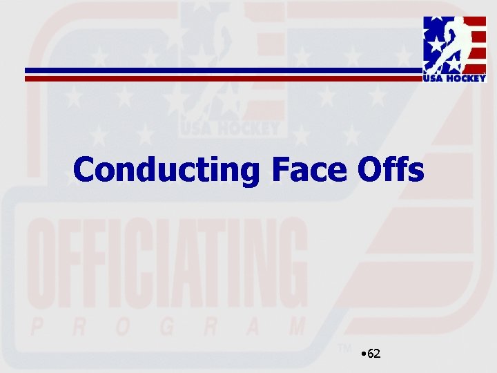 Conducting Face Offs • 62 