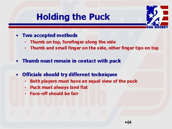 Holding the Puck • Two accepted methods • Thumb on top, forefinger along the