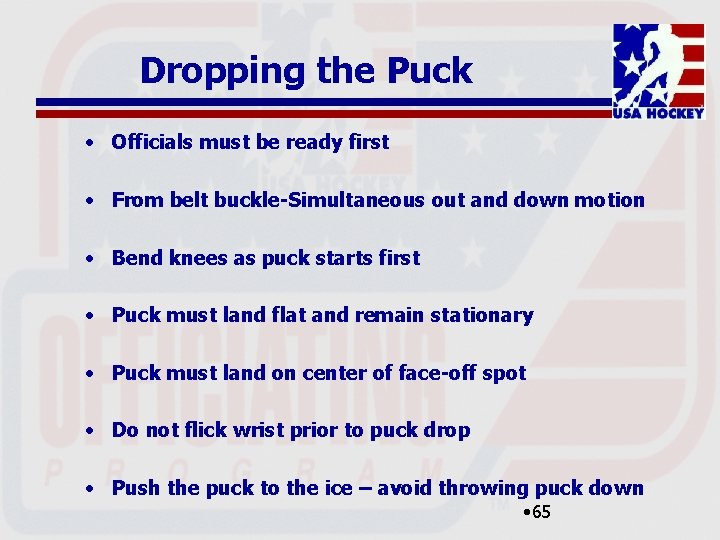 Dropping the Puck • Officials must be ready first • From belt buckle-Simultaneous out