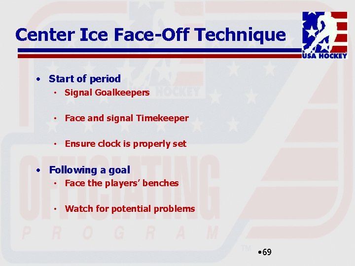 Center Ice Face-Off Technique • Start of period • Signal Goalkeepers • Face and