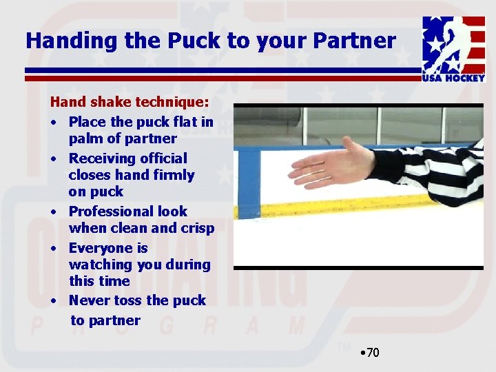 Handing the Puck to your Partner Hand shake technique: • Place the puck flat