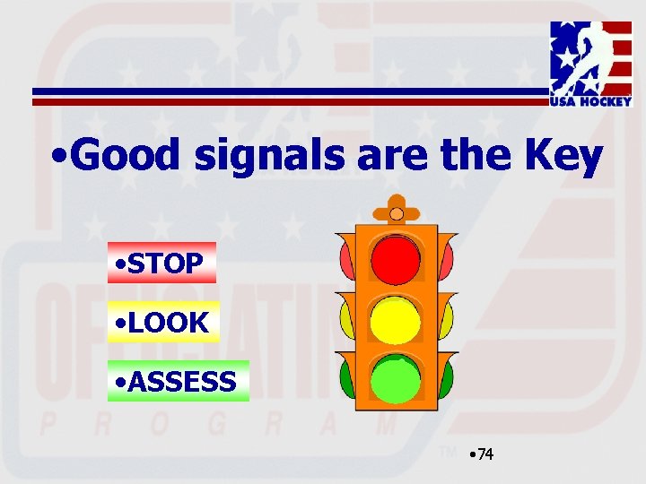  • Good signals are the Key • STOP • LOOK • ASSESS •