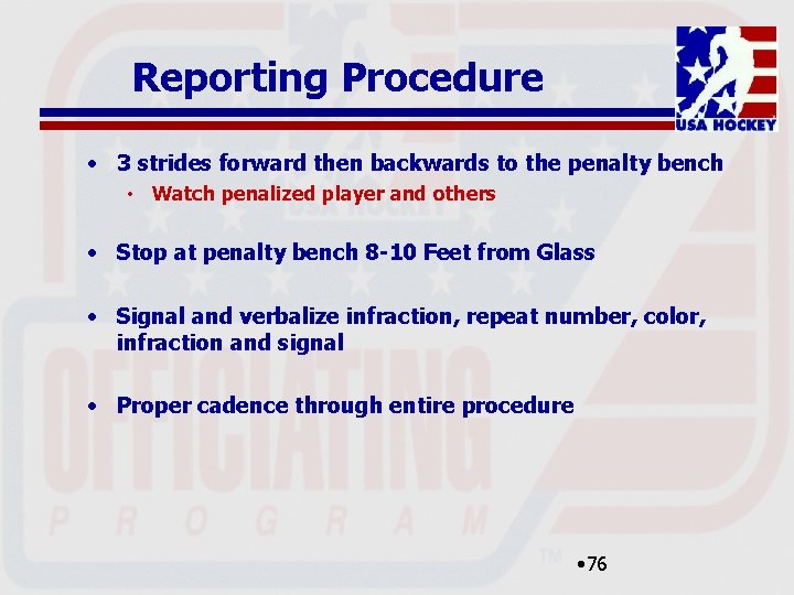 Reporting Procedure • 3 strides forward then backwards to the penalty bench • Watch