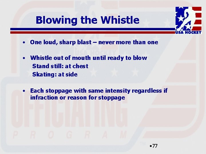 Blowing the Whistle • One loud, sharp blast – never more than one •