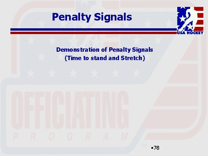 Penalty Signals Demonstration of Penalty Signals (Time to stand Stretch) • 78 