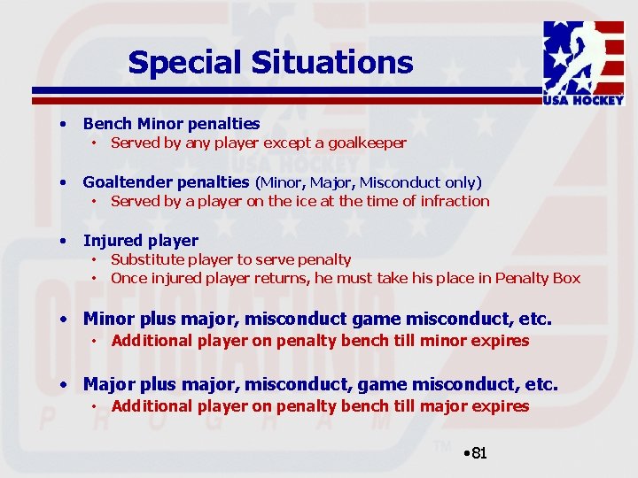 Special Situations • Bench Minor penalties • • Goaltender penalties (Minor, Major, Misconduct only)