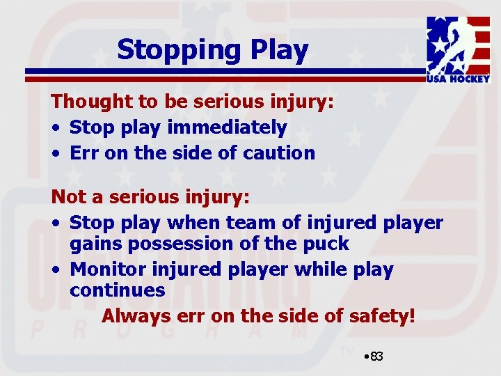 Stopping Play Thought to be serious injury: • Stop play immediately • Err on