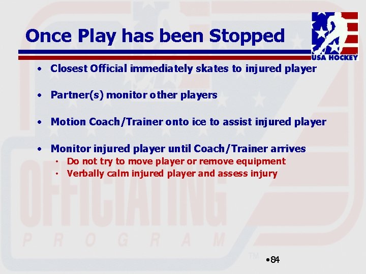 Once Play has been Stopped • Closest Official immediately skates to injured player •