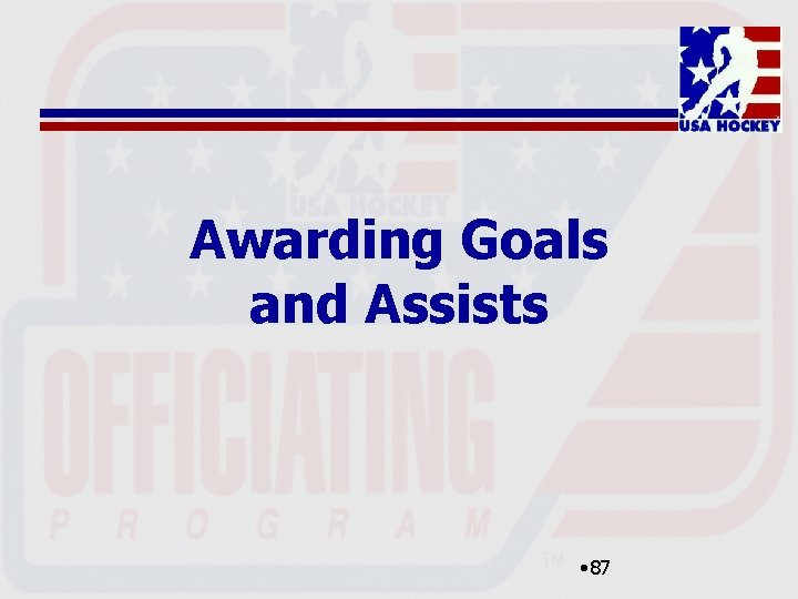 Awarding Goals and Assists • 87 