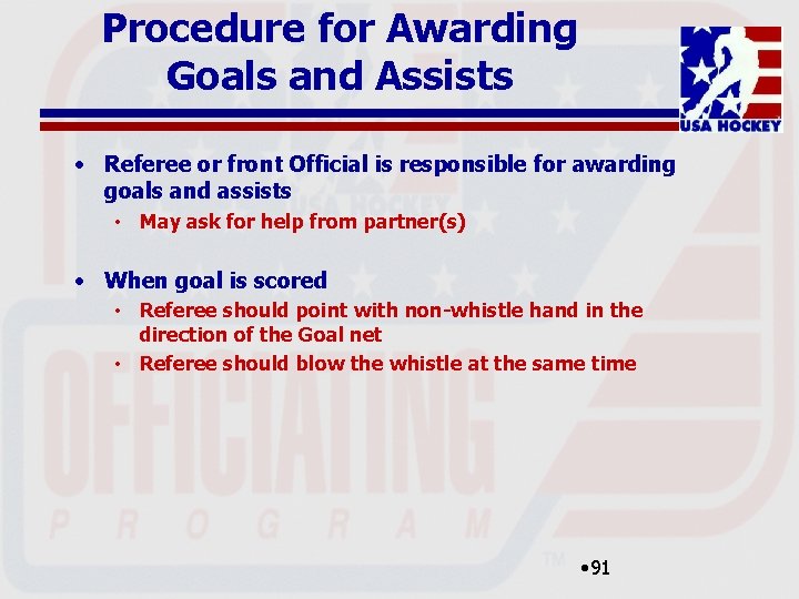 Procedure for Awarding Goals and Assists • Referee or front Official is responsible for