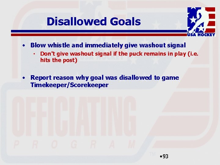 Disallowed Goals • Blow whistle and immediately give washout signal • Don't give washout