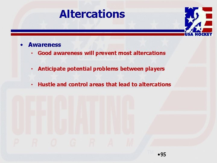 Altercations • Awareness • Good awareness will prevent most altercations • Anticipate potential problems