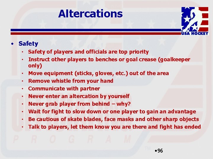 Altercations • Safety of players and officials are top priority • Instruct other players