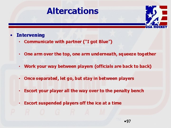 Altercations • Intervening • Communicate with partner (“I got Blue”) • One arm over