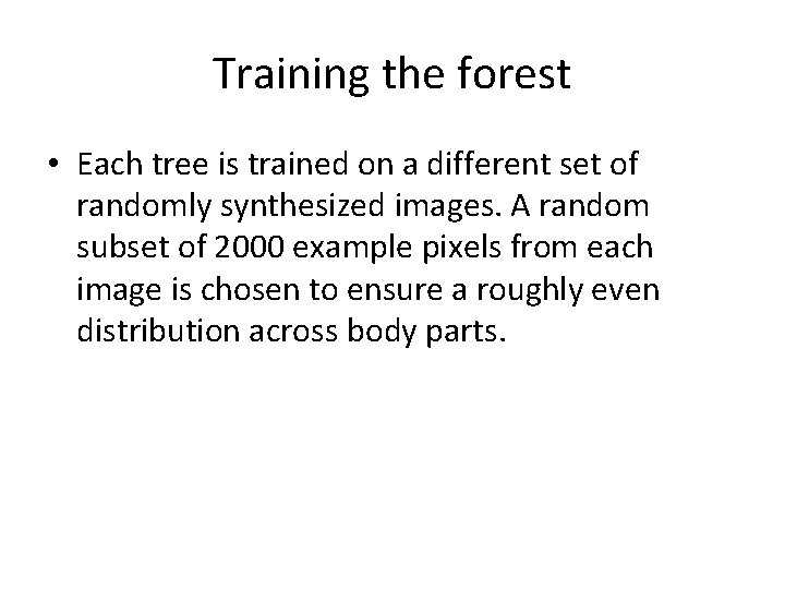 Training the forest • Each tree is trained on a different set of randomly