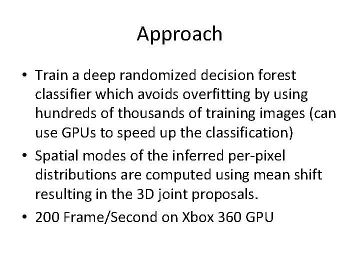 Approach • Train a deep randomized decision forest classifier which avoids overfitting by using