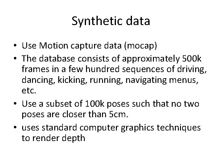 Synthetic data • Use Motion capture data (mocap) • The database consists of approximately