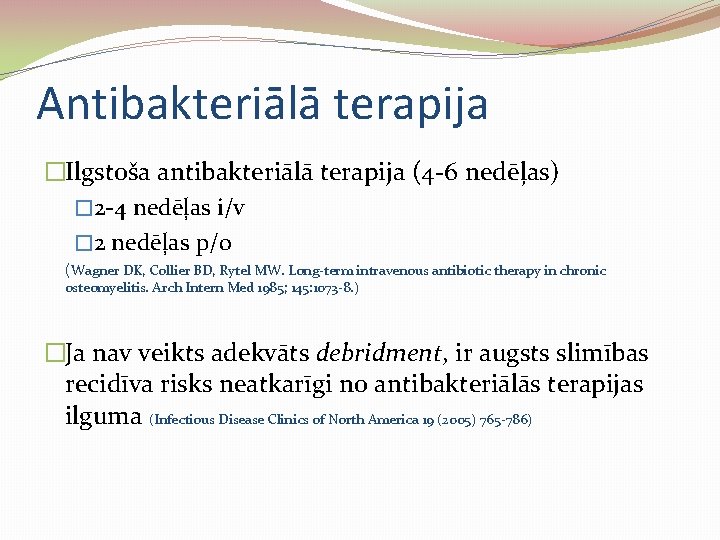 Antibakteriālā terapija �Ilgstoša antibakteriālā terapija (4 -6 nedēļas) � 2 -4 nedēļas i/v �