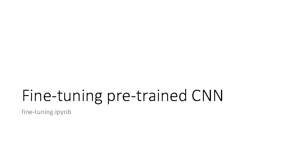 Fine-tuning pre-trained CNN fine-tuning. ipynb 