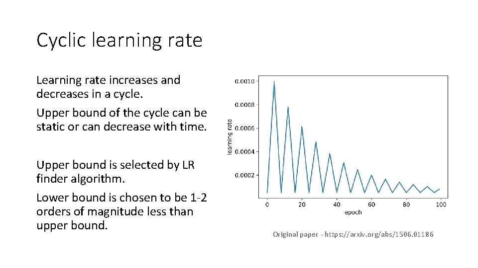 Cyclic learning rate Learning rate increases and decreases in a cycle. Upper bound of