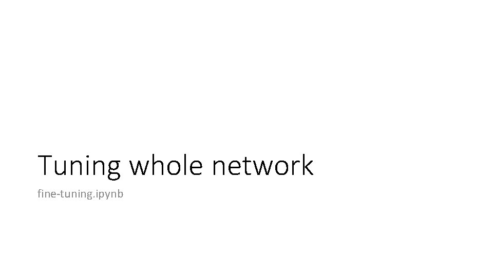 Tuning whole network fine-tuning. ipynb 