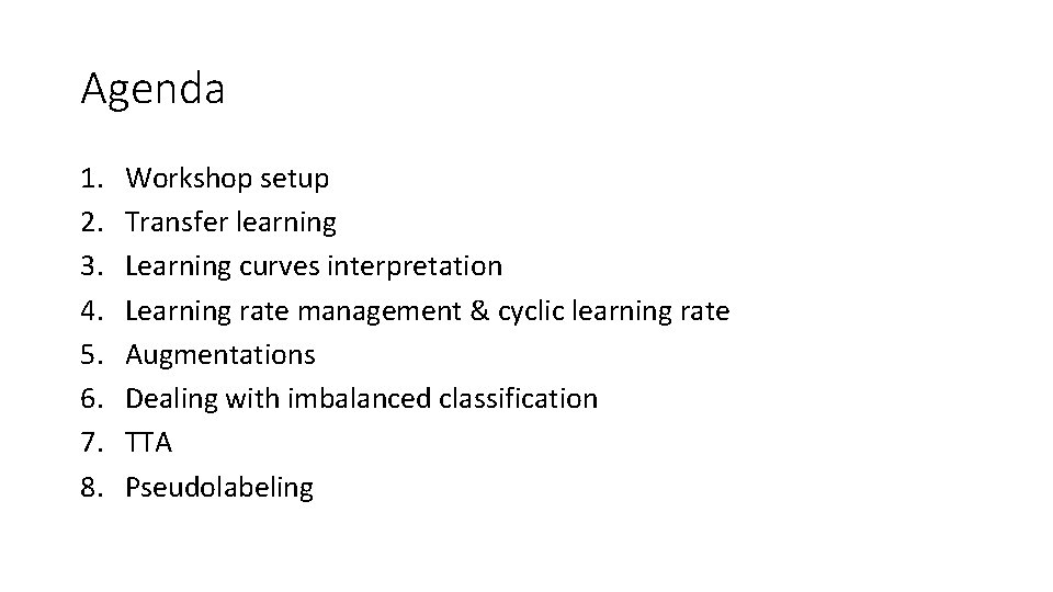 Agenda 1. 2. 3. 4. 5. 6. 7. 8. Workshop setup Transfer learning Learning