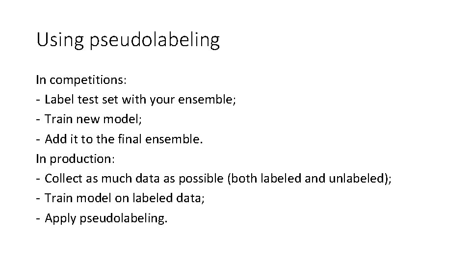 Using pseudolabeling In competitions: - Label test set with your ensemble; - Train new