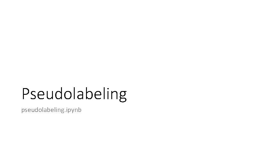 Pseudolabeling pseudolabeling. ipynb 