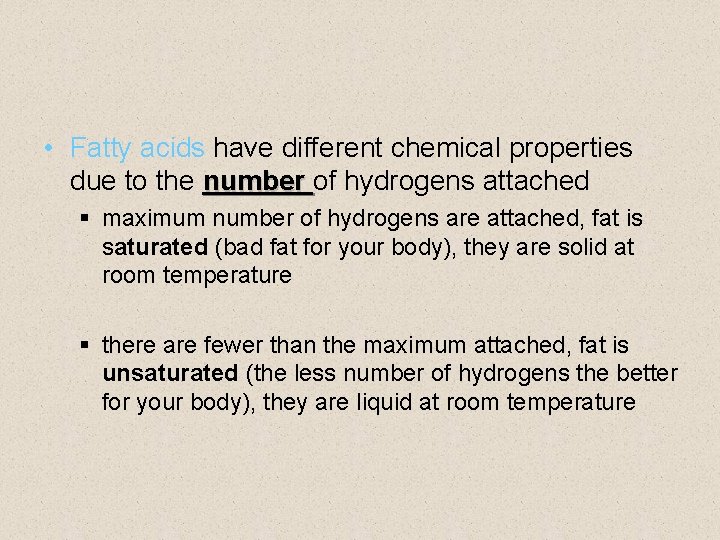  • Fatty acids have different chemical properties due to the number of hydrogens