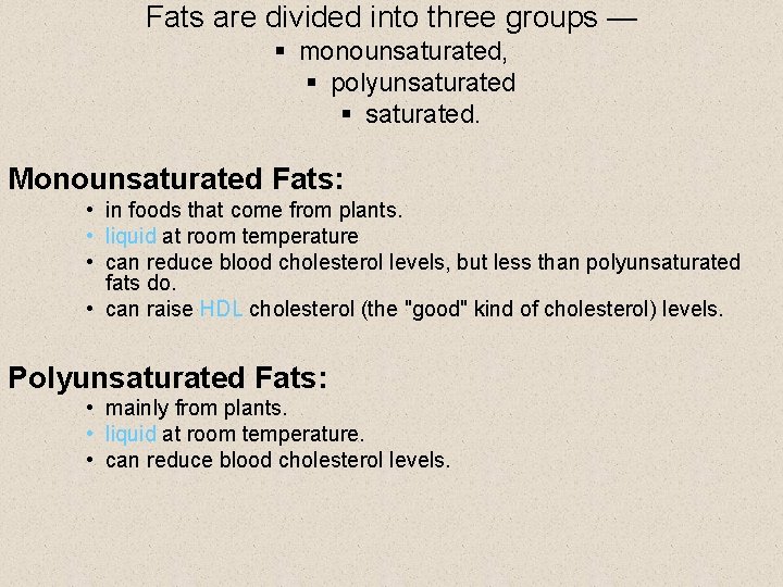 Fats are divided into three groups — § monounsaturated, § polyunsaturated § saturated. Monounsaturated