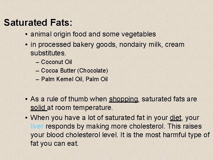 Saturated Fats: • animal origin food and some vegetables • in processed bakery goods,