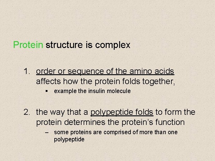 Protein structure is complex 1. order or sequence of the amino acids affects how