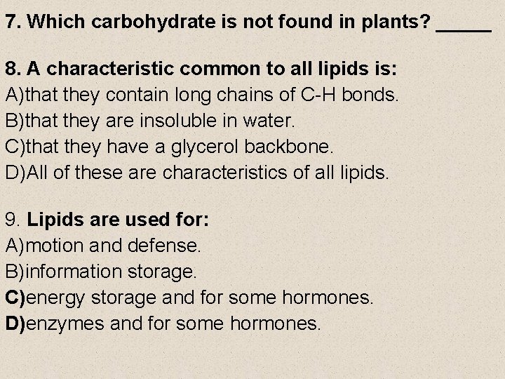 7. Which carbohydrate is not found in plants? _____ 8. A characteristic common to