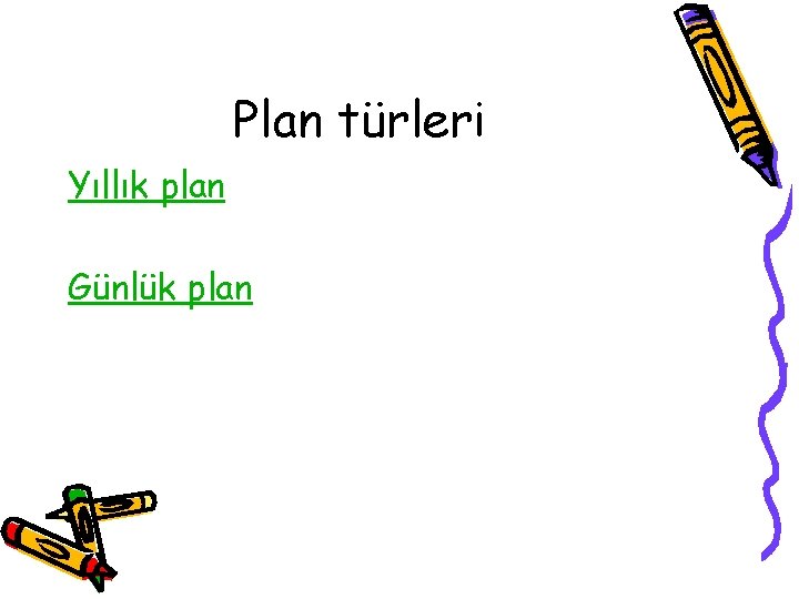 Plan türleri Yıllık plan Günlük plan 