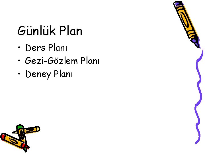 Günlük Plan • Ders Planı • Gezi-Gözlem Planı • Deney Planı 