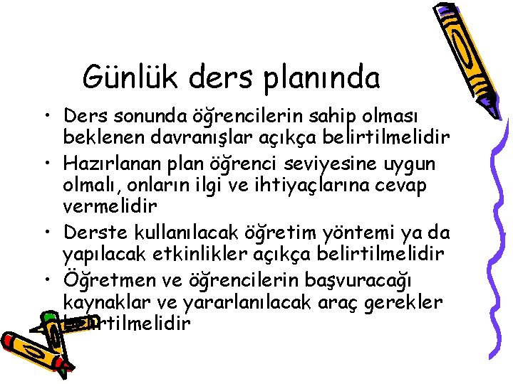 Günlük ders planında • Ders sonunda öğrencilerin sahip olması beklenen davranışlar açıkça belirtilmelidir •