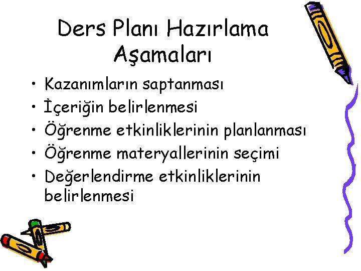 Ders Planı Hazırlama Aşamaları • • • Kazanımların saptanması İçeriğin belirlenmesi Öğrenme etkinliklerinin planlanması