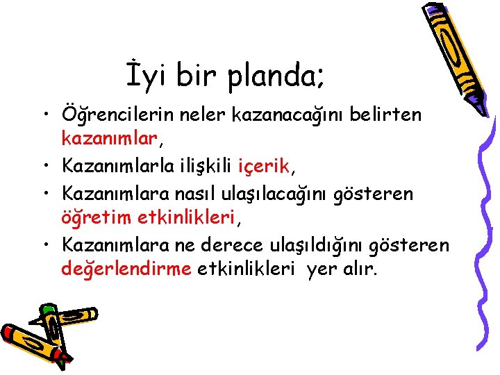 İyi bir planda; • Öğrencilerin neler kazanacağını belirten kazanımlar, • Kazanımlarla ilişkili içerik, •