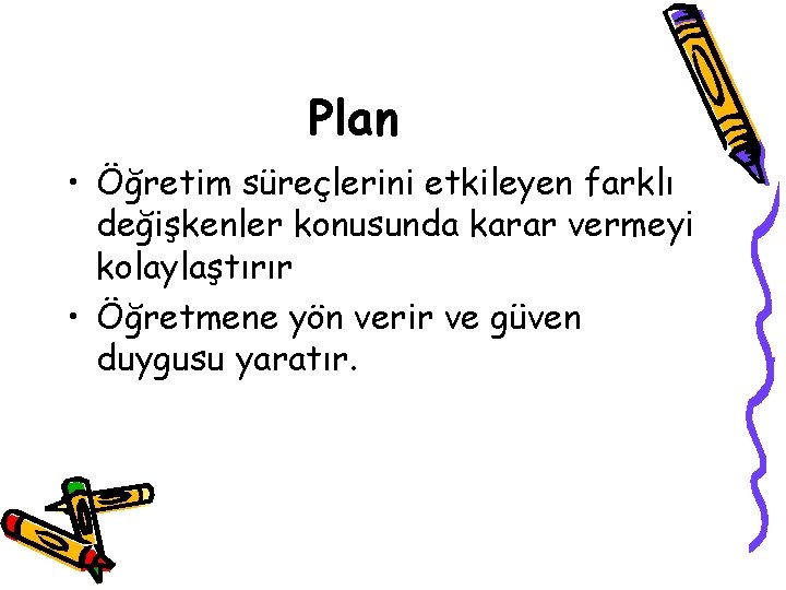 Plan • Öğretim süreçlerini etkileyen farklı değişkenler konusunda karar vermeyi kolaylaştırır • Öğretmene yön